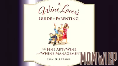 A Wine Lover’s Guide to Parenting: A Satirical Blend of Sommelier Savvy and Child-Rearing Challenges